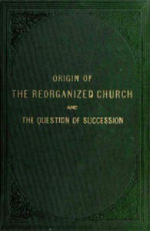 [Gutenberg 50357] • Origin of the 'Reorganized' Church and the Question of Succession